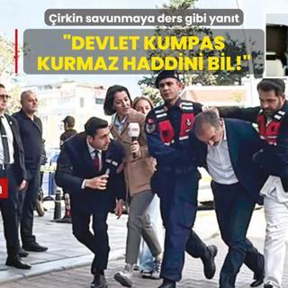 Devlet kumpas kurmaz haddini bil!'