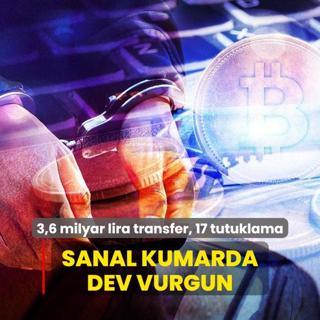 Sanal kumarda dev vurgun: 3,6 milyar lira transfer, 17 tutuklama