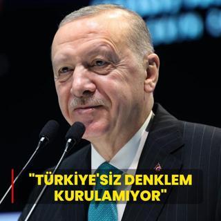 Bakan Erdoan: Trkiye'siz bir denklem kurulamyor