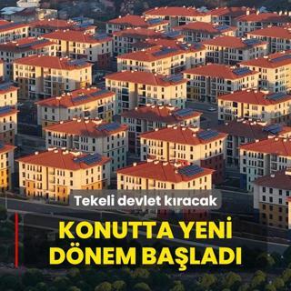 Tekeli devlet kracak! Konutta yeni dnem balad