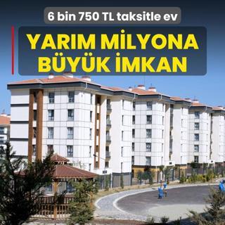 Yarm milyon aileye byk imkan! 6 bin 750 TL taksitle ev