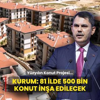 Yzyln Konut Projesi... Bakan Kurum: 81 ilde 500 bin konut ina edilecek