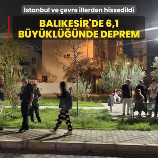 Balkesir'de 6,1 byklnde deprem... stanbul ve evre illerden hissedildi