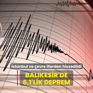 Balkesir'de 6,1'lik deprem... stanbul ve evre illerden hissedildi