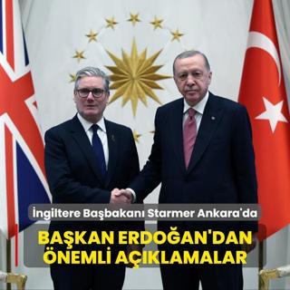 ngiltere Babakan Keir Starmer Ankara'da... Bakan Erdoan'dan nemli aklamalar