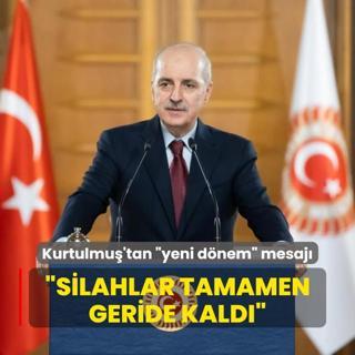 TBMM Bakan Kurtulmu'tan yeni dnem mesaj: Silahlar tamamen geride kald