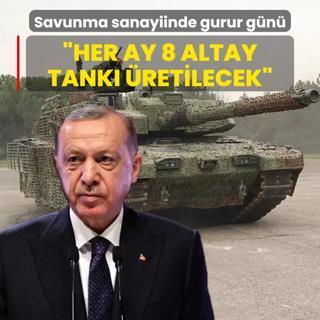 Savunma sanayiinde gurur gn! Bakan Erdoan: Her ay 8 Altay Tank retilecek
