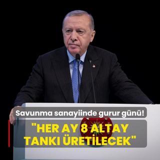 Savunma sanayiinde gurur gn! Bakan Erdoan: Her ay 8 Altay Tank retilecek