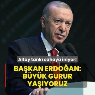 Altay tank sahaya iniyor! Bakan Erdoan: Byk gurur yayoruz