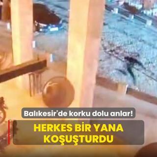 Balkesir'de korku dolu anlar! Herkes bir yana kouturdu
