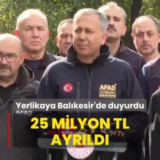 Bakan Yerlikaya Balkesir'den bildirdi! 25 milyon TL ayrld