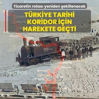 Trkiye tarihi koridor iin harekete geti: Ticaretin rotas yeniden ekillenecek