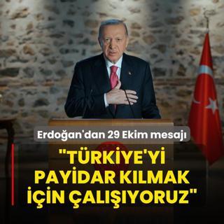 Bakan Erdoan'dan 29 Ekim Cumhuriyet Bayram mesaj: Trkiye'yi payidar klmak iin alyoruz