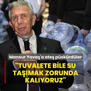 Mansur Yava'a ate pskrdler: Tuvalete bile su tamak zorunda kalyoruz