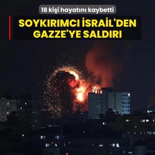 Soykrmc srail'den Gazze'ye hava saldrs... 18 kii hayatn kaybetti