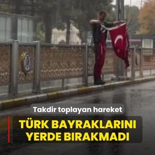 Takdir toplayan hareket! Trk bayraklarn yerde brakmad