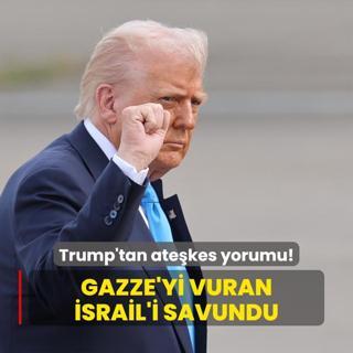Trump'tan atekes yorumu! Gazze'yi vuran srail'i savundu
