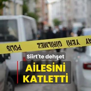 Siirt'te dehet! Ailesini katletti