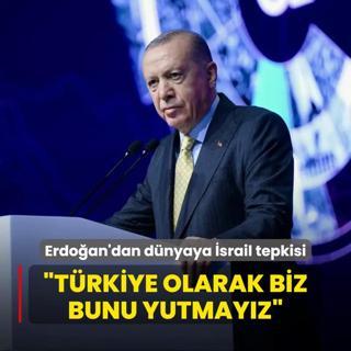 Bakan Erdoan'dan dnyaya srail tepkisi: Trkiye olarak biz bunu yutmayz