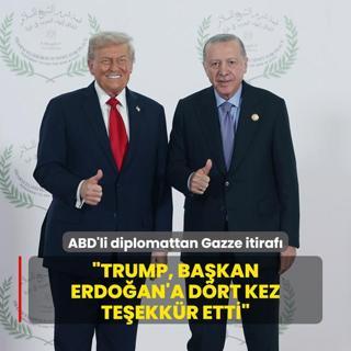ABD'li diplomattan Gazze itiraf: Trump, Bakan Erdoan'a drt kez teekkr etti