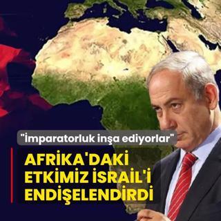Afrika'daki etkimiz soykrmcy endielendirdi: Trkiye fetihsiz bir imparatorluk ina ediyor
