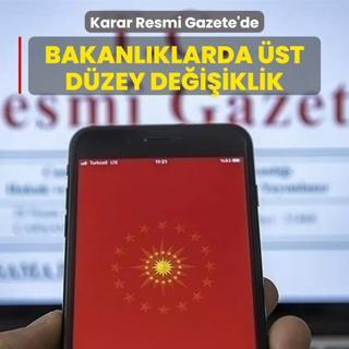 Karar Resmi Gazete'de: Bakanlklarda st dzey deiiklik