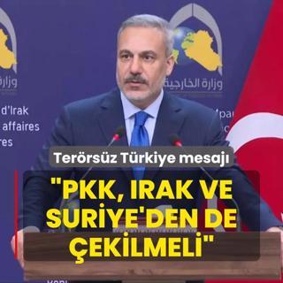 Bakan Fidan'dan Terrsz Trkiye mesaj: PKK, Irak ve Suriye'den de ekilmeli
