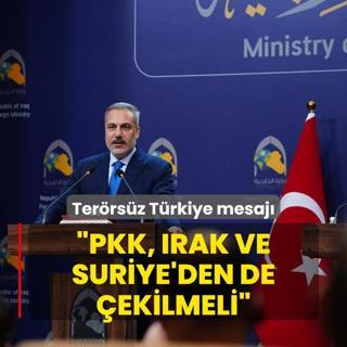Bakan Fidan'dan Terrsz Trkiye mesaj: PKK, Irak ve Suriye'den de ekilmeli