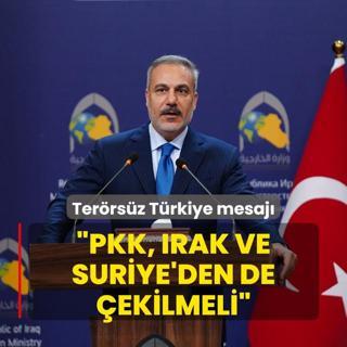 Bakan Fidan'dan Terrsz Trkiye mesaj: PKK, Irak ve Suriye'den de ekilmeli