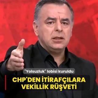 Yolsuzluk lobisi kuruldu! CHP'den itiraflara vekillik rveti