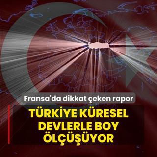 Fransa'da dikkat eken rapor: Trkiye kresel devlerle boy lyor