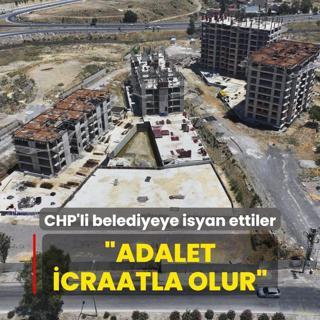 Vatanda CHP'li belediyeye isyan etti: Adalet icraatla olur