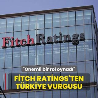 Fitch Ratings'ten Trkiye vurgusu: nemli bir rol oynad
