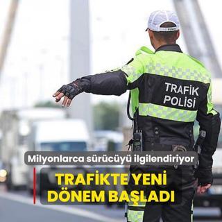 Milyonlarca srcy ilgilendiriyor: Trafikte yeni dnem resmen balad