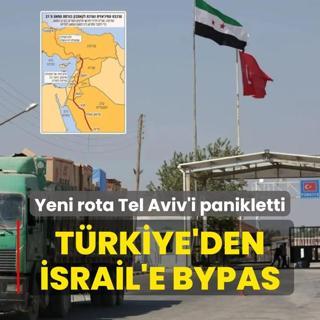 Yeni rota Tel Aviv'i panikletti: Trkiye'den srail'e bypas