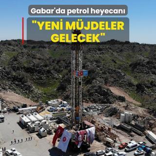 Gabar'da petrol heyecan... Yeni mjdeler gelecek
