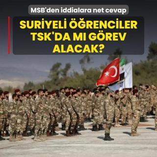 MSB'den iddiaya cevap! Suriyeli askeri renciler TSK'da m grev alacak?