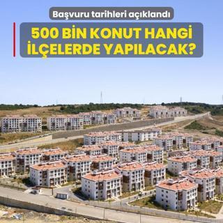 Yzyln projesi iin bavuru tarihleri akland... 500 bin konut hangi ilelerde yaplacak?