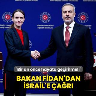 Bakan Fidan'dan srail'e ar: Bir an nce hayata geirilmeli