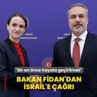 Bakan Fidan'dan srail'e ar: Bir an nce hayata geirilmeli