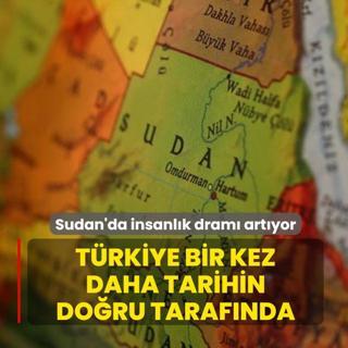 Sudan'da insanlk dram artyor! Trkiye bir kez daha tarihin doru tarafnda