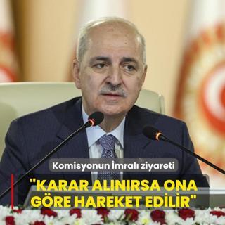 Komisyonun mral ziyareti! TBMM Bakan Kurtulmu: Karar verecek Komisyonumuz
