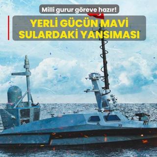 Yerli gcn mavi sulardaki yansmas: Milli gurur greve hazr!