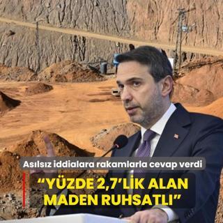 Aslsz iddialara rakamlarla cevap verdi!  Sadece yzde 2,7'lik alan maden ruhsatl 