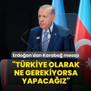 Bakan Erdoan'dan Karaba mesaj: Trkiye olarak ne gerekiyorsa yapacaz