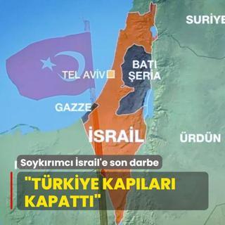 Soykrmc srail'e son darbe: Trkiye kaplar kapatt