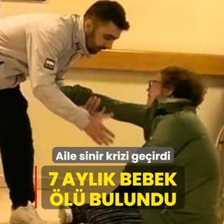 7 aylk bebek beiinde l bulundu: Aile sinir krizi geirdi
