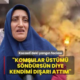 Kocaeli'deki yangn facias... Komular stm sndrsn diye kendimi dar attm