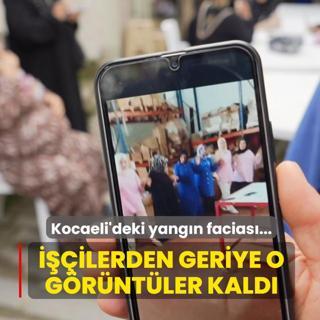 Kocaeli'deki yangn facias: Hayatn kaybeden iilerden o grntler kald