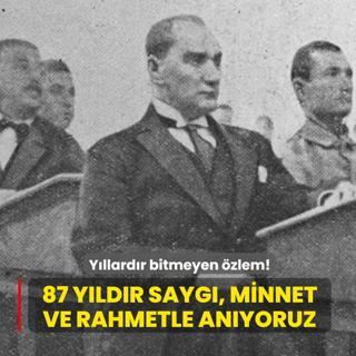 Yllardr bitmeyen zlem! 87 yldr sayg, minnet ve rahmetle anyoruz